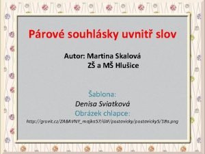 Prov souhlsky uvnit slov Autor Martina Skalov Z