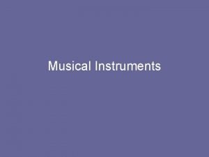 Musical Instruments Instrument Families There are four instrument