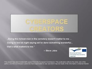 CYBERSPACE CREATORS Being the richest man in the