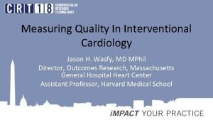 Measuring Quality In Interventional Cardiology Jason H Wasfy