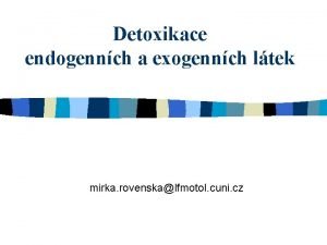 Detoxikace endogennch a exogennch ltek mirka rovenskalfmotol cuni