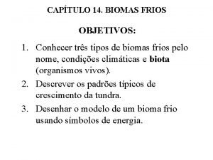 CAPTULO 14 BIOMAS FRIOS OBJETIVOS 1 Conhecer trs