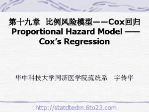 Cox Proportional Hazard Model Coxs Regression http statdtedm