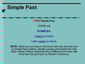 Simple Past n FORM Simple Past VERBed EXAMPLES