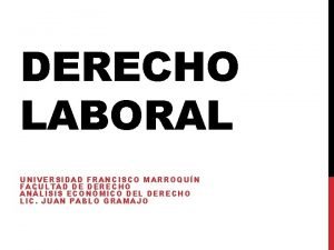 DERECHO LABORAL UNIVERSIDAD FRANCISCO MARROQUN FACULTAD DE DERECHO