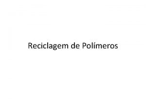 Reciclagem de Polmeros Reciclagem simbologia Tipos de reciclagem