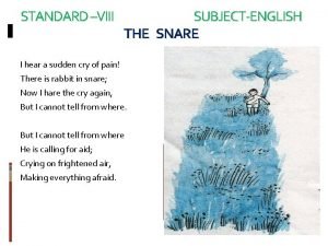 STANDARD VIII SUBJECTENGLISH THE SNARE I hear a