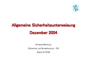Allgemeine Sicherheitsunterweisung Dezember 2004 Annette Nienhaus Sicherheit und