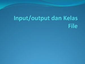 Inputoutput dan Kelas File DasarDasar InputOutput Java menyediakan