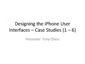 Designing the i Phone User Interfaces Case Studies