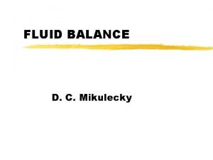 FLUID BALANCE D C Mikulecky FLUID BALANCE z