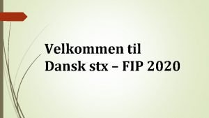 Velkommen til Dansk stx FIP 2020 Dansk stx