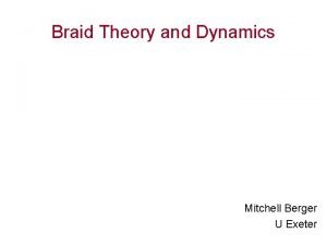 Braid Theory and Dynamics Mitchell Berger U Exeter