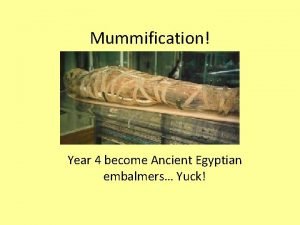 Mummification Year 4 become Ancient Egyptian embalmers Yuck