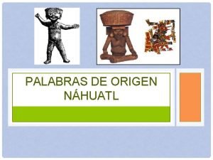 PALABRAS DE ORIGEN NHUATL A partir de la