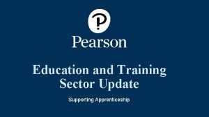 Education and Training Sector Update Supporting Apprenticeship Apprenticeship