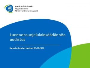 Luonnonsuojelulainsdnnn uudistus Kansalaiskyselyn tulokset 20 03 2020 Sisllys