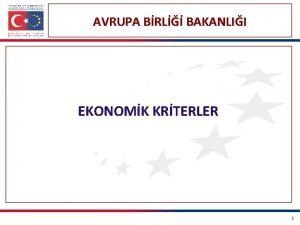 AVRUPA BRL BAKANLII EKONOMK KRTERLER 1 Ekonomik Kriterler