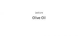 Lecture Olive Oil What does olive oil do
