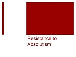 Resistance to Absolutism Resistance Theory Is there room