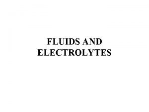 FLUIDS AND ELECTROLYTES Body Fluid Composition Water largest