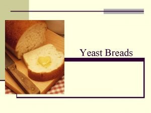 Characteristics of yeast bread