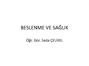 BESLENME VE SALIK r Gr Seda ELKEL Beslenmenin