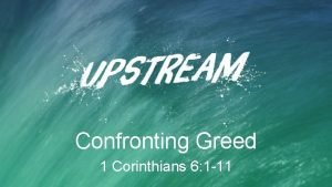 Confronting Greed 1 Corinthians 6 1 11 Greed