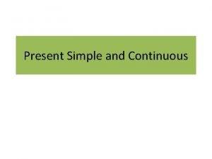 Present Simple and Continuous Present Simple Where do