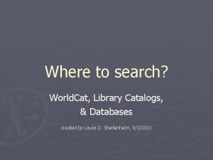 Where to search World Cat Library Catalogs Databases