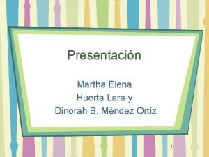 Presentacin Martha Elena Huerta Lara y Dinorah B