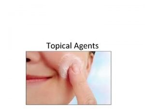 Topical agents are