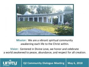 Mission We are a vibrant spiritual community awakening