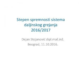 Stepen spremnosti sistema daljinskog grejanja 20162017 Dejan Stojanovi