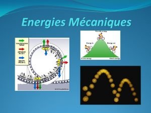 Energies Mcaniques LEnergie La force est lagent du