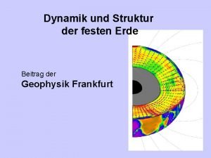 Dynamik und Struktur der festen Erde Beitrag der