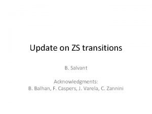 Update on ZS transitions B Salvant Acknowledgments B