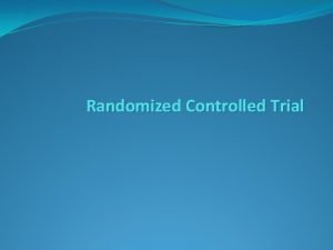 Randomized Controlled Trial Randomized Controlled Trial Aim testing