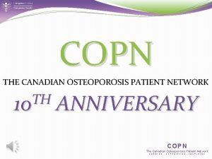 COPN THE CANADIAN OSTEOPOROSIS PATIENT NETWORK TH 10