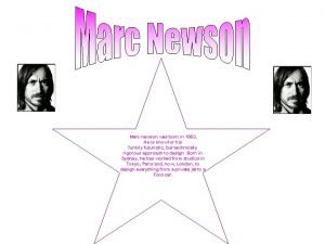 Marc newson was born in 1963 He is