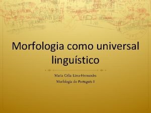 Morfologia como universal lingustico Maria Clia LimaHernandes Morfologia