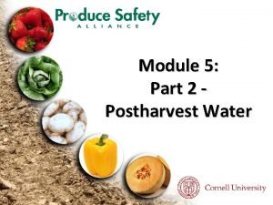 Module 5 Part 2 Postharvest Water Learning Objectives