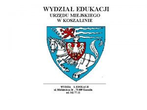 WYDZIA EDUKACJI URZDU MIEJSKIEGO W KOSZALINIE WYDZIA EDUKACJI