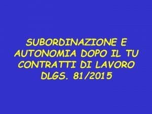 SUBORDINAZIONE E AUTONOMIA DOPO IL TU CONTRATTI DI