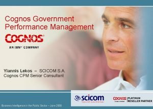 Cognos Government Performance Management Yiannis Lekos SCICOM S