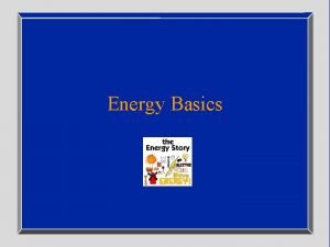 Energy Basics Energy Makes Everything Happen 3 You