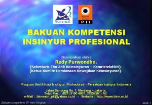 BAKUAN KOMPETENSI INSINYUR PROFESIONAL Disampaikan oleh Rudy Purwondho