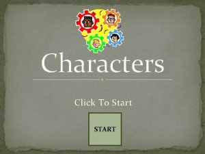 Characters Click To Start START Read the story