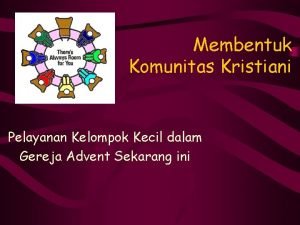 Membentuk Komunitas Kristiani Pelayanan Kelompok Kecil dalam Gereja