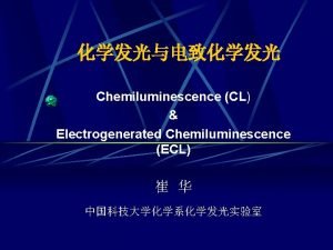 Chemiluminescence CL Electrogenerated Chemiluminescence ECL luminol OXIDANT 3
